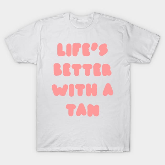 life's better with a tan - pink T-Shirt by carleemarkle